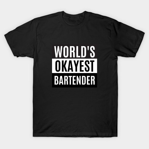 World's okayest bartender T-Shirt by taurusworld